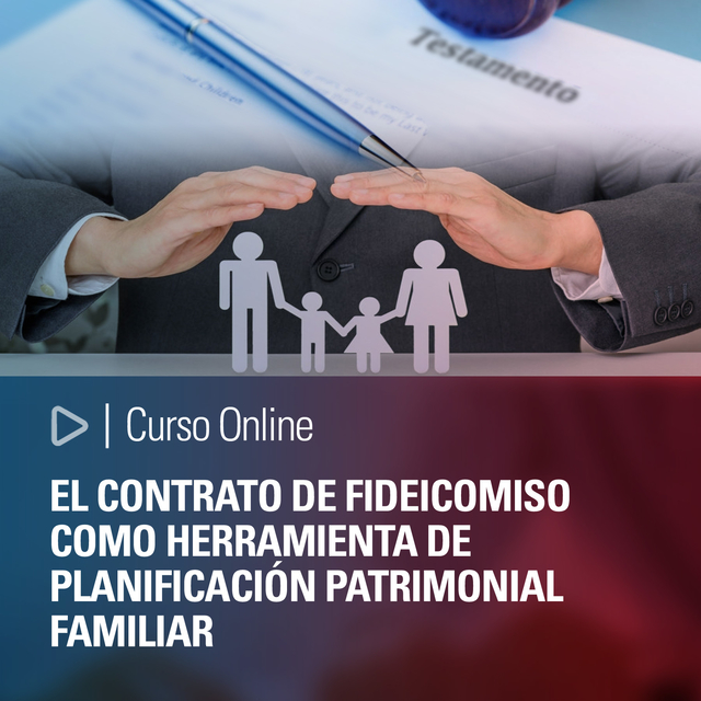 El contrato de fideicomiso como herramienta de planificación patrimonial familiar